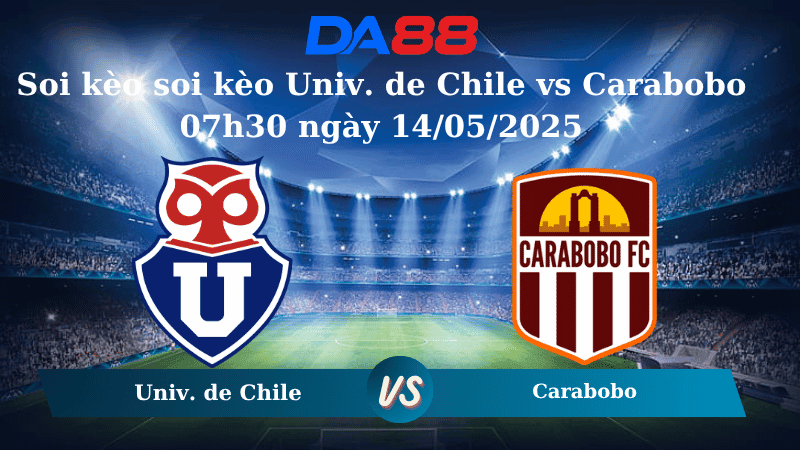 DA88 Nhận định soi kèo soi kèo Univ. de Chile vs Carabobo 07h30 ngày 14/05/2025 - Copa Libertadores
