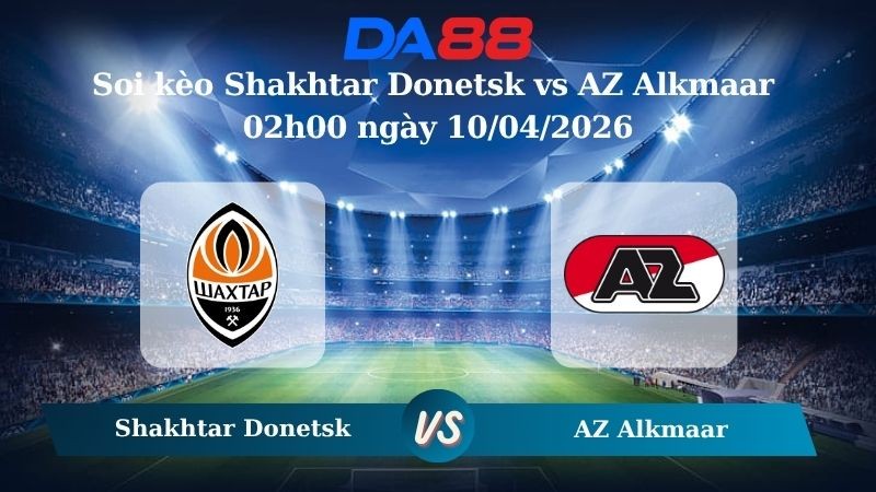 DA88 Nhận định soi kèo Shakhtar Donetsk vs AZ Alkmaar 02h00 ngày 10/04/2026 – Conference League