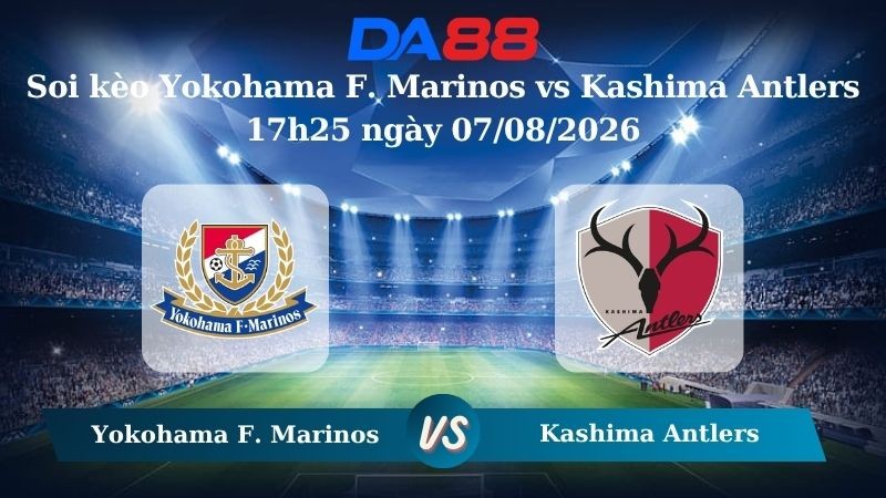 DA88 Nhận định soi kèo Yokohama F. Marinos vs Kashima Antlers 17h25 ngày 07/08/2026 – VĐQG Nhật Bản