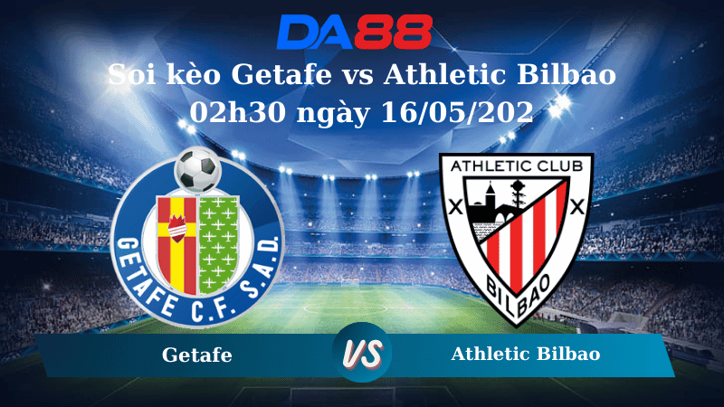 DA88 Nhận định soi kèo Getafe vs Athletic Bilbao 02h30 ngày 16/05/2025 – La Liga
