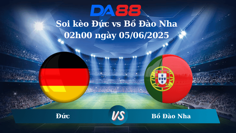 DA88 Nhận định soi kèo Đức vs Bồ Đào Nha 02h00 ngày 05/06/2025 - UEFA Nations League