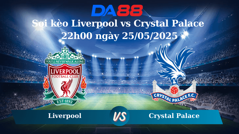 DA88 Nhận định soi kèo Liverpool vs Crystal Palace 22h00 ngày 25/05/2025 – Ngoại hạng Anh