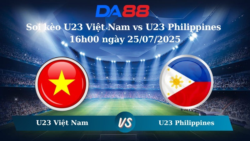 DA88 Nhận định soi kèo U23 Việt Nam vs U23 Philippines 16h00 ngày 25/07/2025 - U23 Đông Nam Á