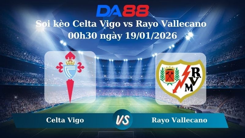 DA88 Nhận định soi kèo Celta Vigo vs Rayo Vallecano 00h30 ngày 19/01/2026 – La Liga