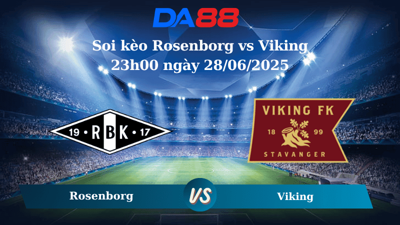 DA88 Nhận định soi kèo Rosenborg vs Viking 23h00 ngày 28/06/2025 – VĐQG Na Uy