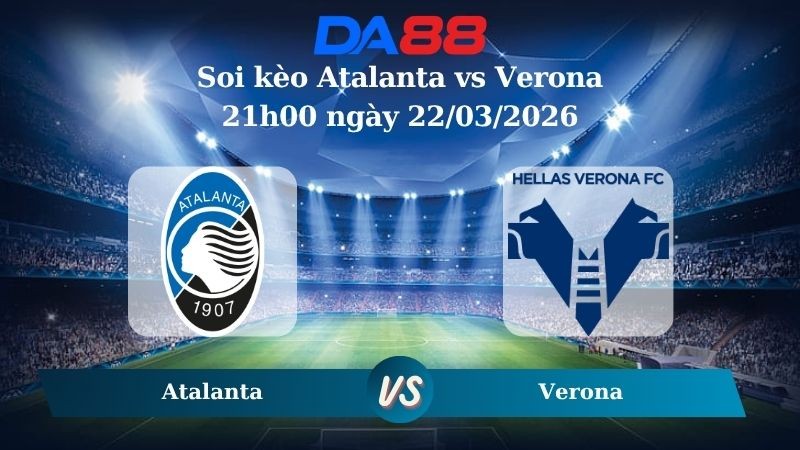 DA88 Nhận định soi kèo Atalanta vs Verona 21h00 ngày 22/03/2026 – Serie A