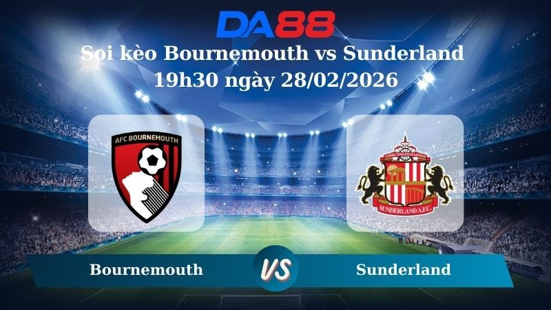 DA88 Nhận định soi kèo Bournemouth vs Sunderland 19h30 ngày 28/02/2026 – Ngoại hạng Anh