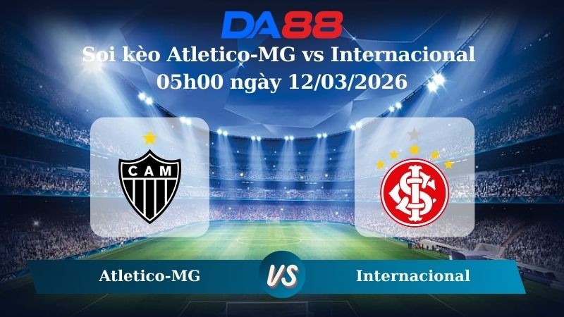 DA88 Nhận định soi kèo Atletico-MG vs Internacional 05h00 ngày 12/03/2026 – VĐQG Brazil