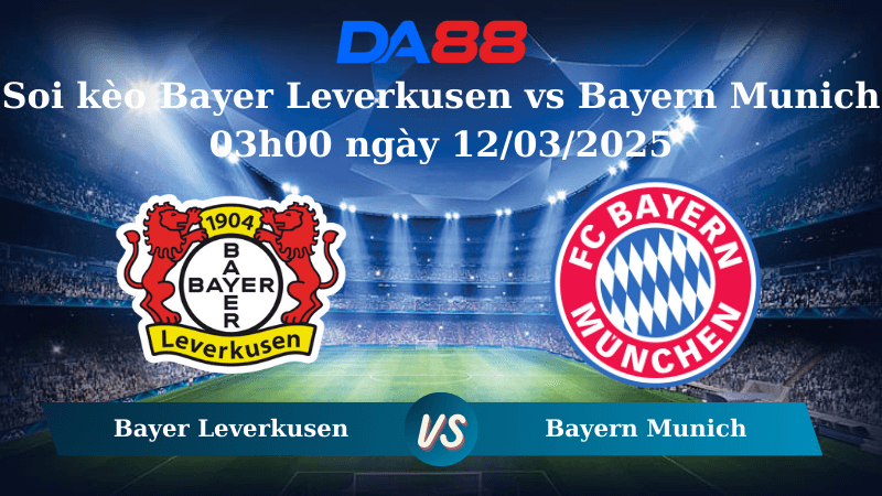 DA88 Nhận định soi kèo Bayer Leverkusen vs Bayern Munich 03h00 ngày 12/03/2025 – Champions League