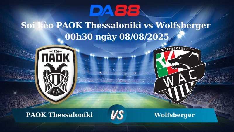 DA88 Nhận định soi kèo PAOK Thessaloniki vs Wolfsberger 00h30 ngày 08/08/2025 - Europa League