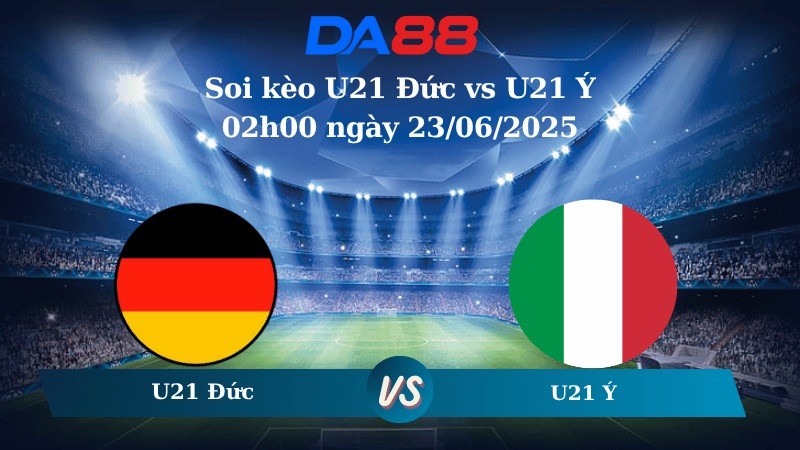 DA88 Nhận định soi kèo U21 Đức vs U21 Ý 02h00 ngày 23/06/2025 - VCK U21 Châu Âu