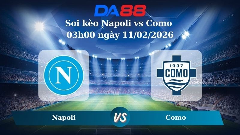 DA88 Nhận định soi kèo Napoli vs Como 03h00 ngày 11/02/2026 – Copa Italia