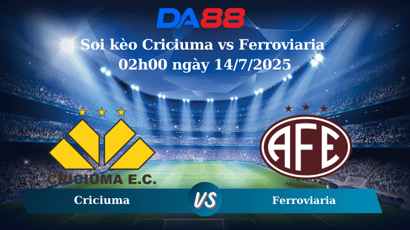 DA88 Nhận định soi kèo Criciuma vs Ferroviaria 02h00 ngày 14/7/2025 - Hạng 2 Brazil