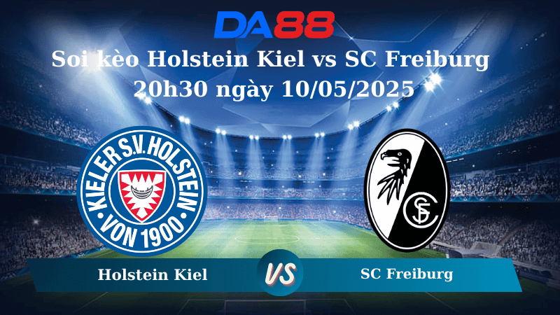 DA88 Nhận định soi kèo Holstein Kiel vs SC Freiburg 20h30 ngày 10/05/2025 - Bundesliga
