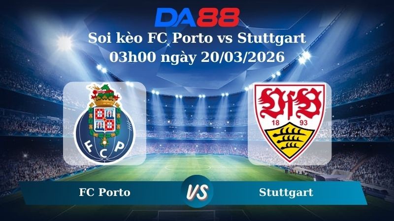 DA88 Nhận định soi kèo FC Porto vs Stuttgart 03h00 ngày 20/03/2026 – Europa League