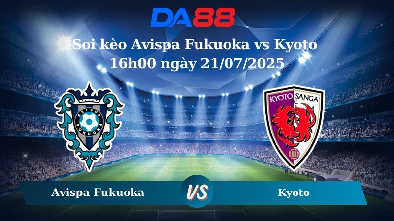DA88 Nhận định soi kèo Avispa Fukuoka vs Kyoto 16h00 ngày 21/07/2025 - VĐQG Nhật Bản