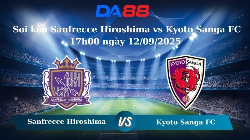 DA88 Nhận định soi kèo Sanfrecce Hiroshima vs Kyoto Sanga FC 17h00 ngày 12/09/2025 - VĐQG Nhật Bản