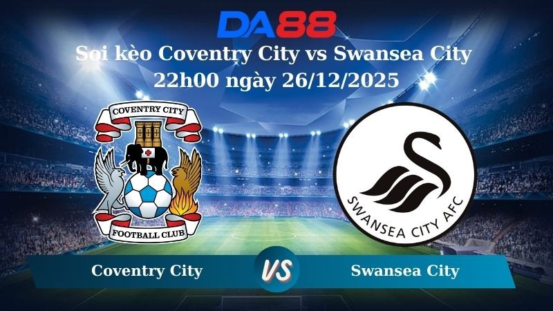 DA88 Nhận định soi kèo Coventry City vs Swansea City 22h00 ngày 26/12/2025 – Hạng nhất Anh
