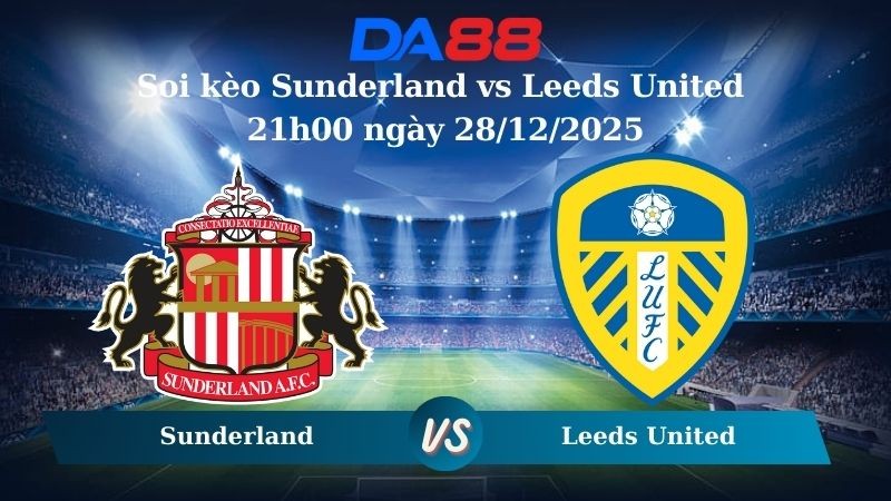 DA88 Nhận định soi kèo Sunderland vs Leeds United 21h00 ngày 28/12/2025 – Ngoại hạng Anh