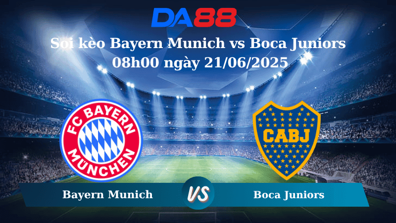 DA88 Nhận định soi kèo Bayern Munich vs Boca Juniors 08h00 ngày 21/06/2025 – FIFA Club World Cup