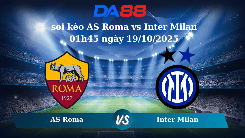 DA88 Nhận định soi kèo AS Roma vs Inter Milan 01h45 ngày 19/10/2025 - Serie A