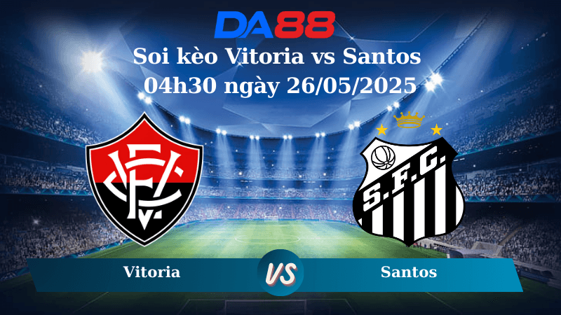 DA88 Nhận định soi kèo Vitoria vs Santos 04h30 ngày 26/05/2025 – VĐQG Brazil