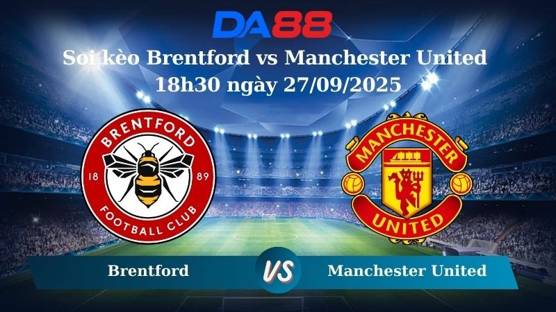 DA88 Nhận định soi kèo Brentford vs Manchester United 18h30 ngày 27/09/2025 – Ngoại hạng Anh