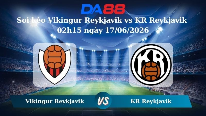 DA88 Nhận định soi kèo Vikingur Reykjavik vs KR Reykjavik 02h15 ngày 17/06/2026 – Giải Ngoại hạng Iceland