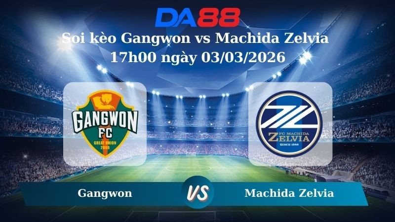 DA88 Nhận định soi kèo Gangwon vs Machida Zelvia 17h00 ngày 03/03/2026 – AFC Champions League Elite