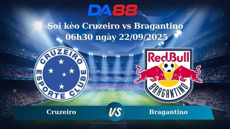 DA88 Nhận định soi kèo Cruzeiro vs Bragantino 06h30 ngày 22/09/2025 - VĐQG Brazil