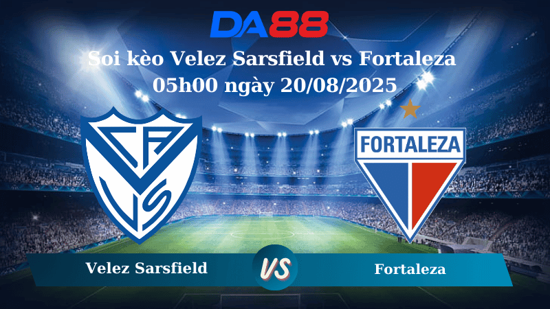 DA88 Nhận định soi kèo Velez Sarsfield vs Fortaleza 05h00 ngày 20/08/2025 - Copa Libertadores