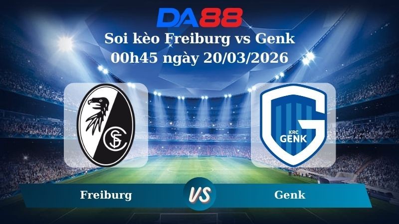 DA88 Nhận định soi kèo Freiburg vs Genk 00h45 ngày 20/03/2026 – Europa League