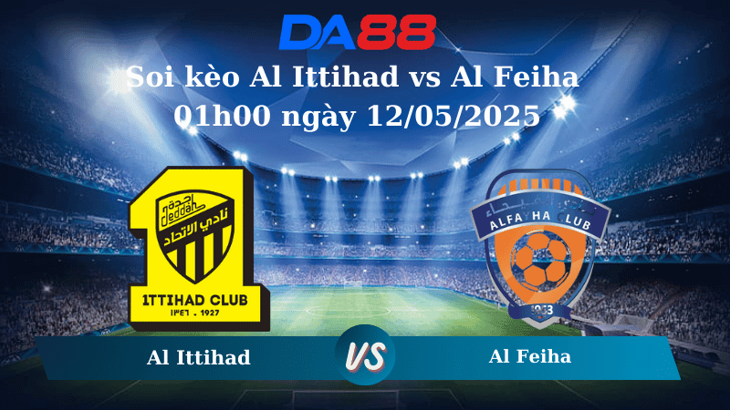 DA88 Nhận định soi kèo Al Ittihad vs Al Feiha 01h00 ngày 12/05/2025 - Saudi Pro League
