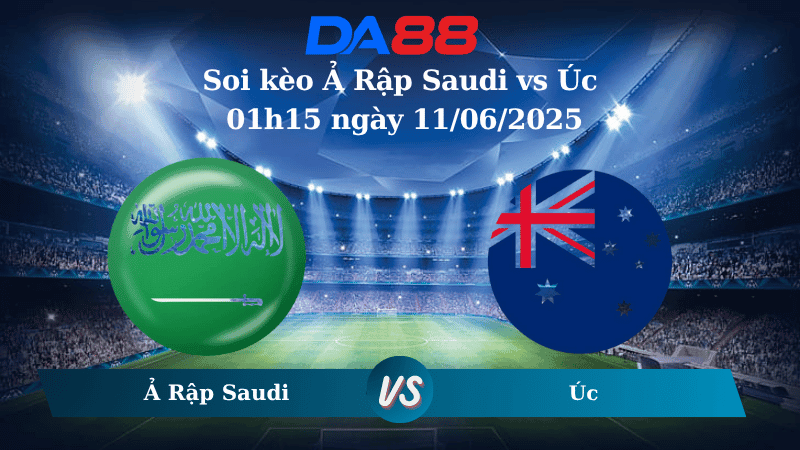 DA88 Nhận định soi kèo Ả Rập Saudi vs Úc 01h15 ngày 11/06/2025 - Vòng loại World Cup 2026