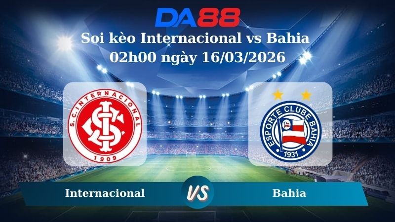 DA88 Nhận định soi kèo Internacional vs  Bahia 02h00 ngày 16/03/2026 – VĐQG Brazil