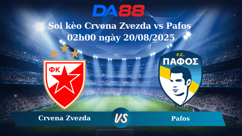 DA88 Nhận định soi kèo Crvena Zvezda vs Pafos 02h00 ngày 20/08/2025 – Vòng loại Champions League