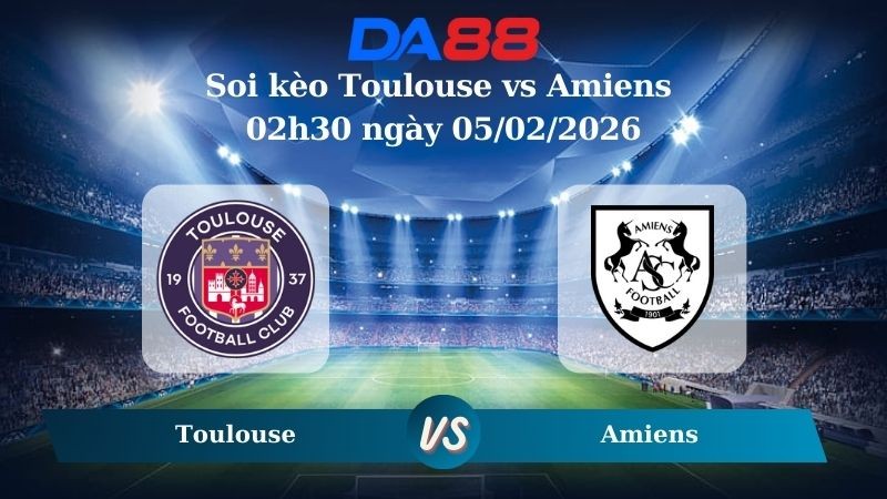 DA88 Nhận định soi kèo Toulouse vs Amiens 02h30 ngày 05/02/2026 – Cúp Quốc Gia Pháp