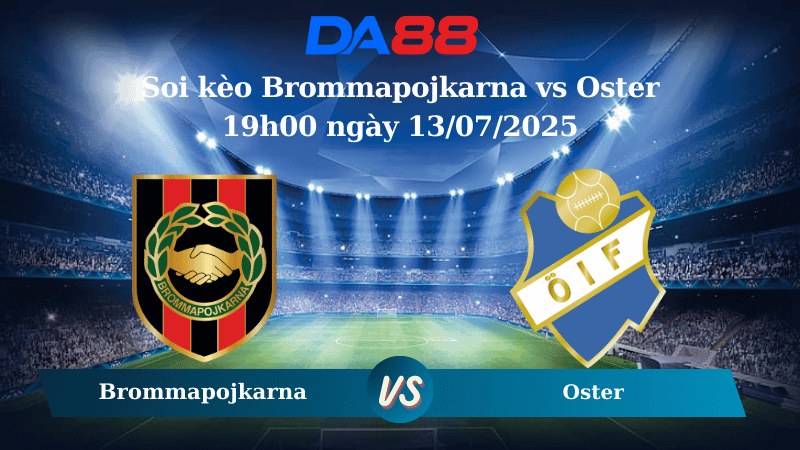 DA88 Nhận định soi kèo Brommapojkarna vs Oster 19h00 ngày 13/07/2025 – VĐQG Thụy Điển