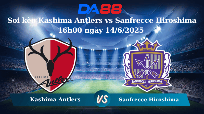 DA88 Nhận định soi kèo Kashima Antlers vs Sanfrecce Hiroshima 16h00 ngày 14/6/2025 - VĐQG Nhật Bản