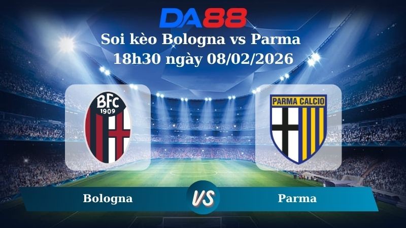 DA88 Nhận định soi kèo Bologna vs Parma 18h30 ngày 08/02/2026 – Serie A
