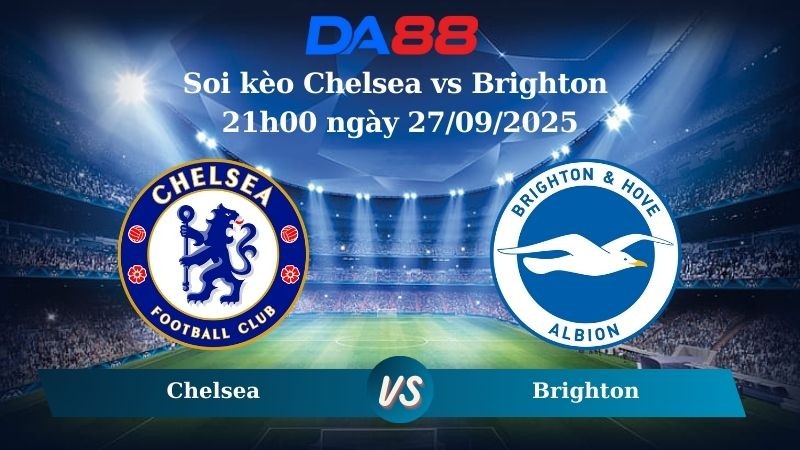 DA88 Nhận định soi kèo Chelsea vs Brighton 21h00 ngày 27/09/2025 – Ngoại Hạng Anh