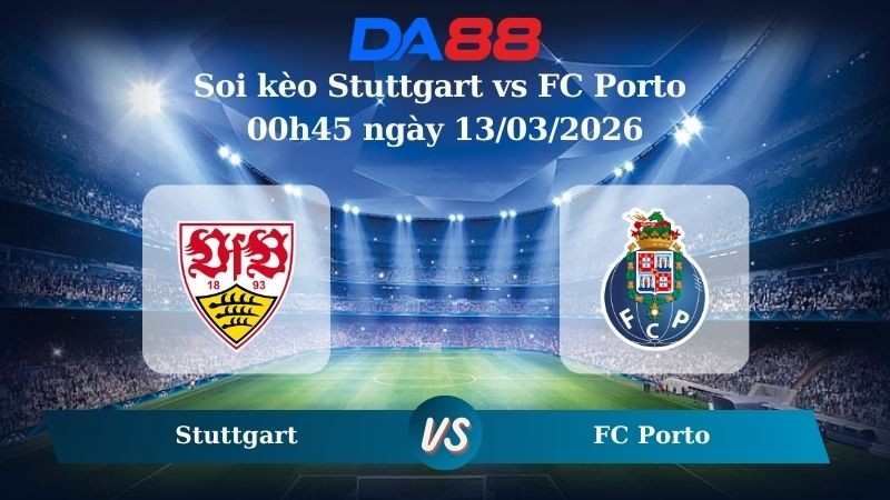 DA88 Nhận định soi kèo Stuttgart vs FC Porto 00h45 ngày 13/03/2026 – Europa League