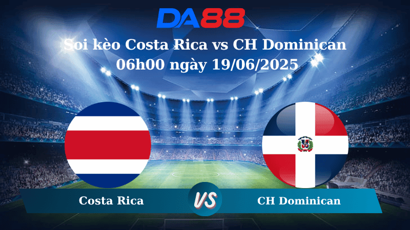 DA88 Nhận định soi kèo Costa Rica vs CH Dominican 06h00 ngày 19/06/2025 - Concacaf Gold Cup