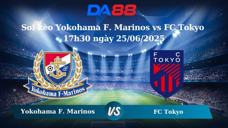 DA88 Nhận định soi kèo Yokohama F. Marinos vs FC Tokyo 17h30 ngày 25/06/2025 - VĐQG Nhật Bản