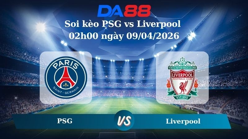 DA88 Nhận định soi kèo PSG vs Liverpool 02h00 ngày 09/04/2026 – Champions League