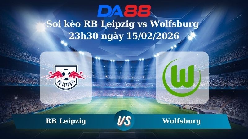 DA88 Nhận định soi kèo RB Leipzig vs Wolfsburg 23h30 ngày 15/02/2026 – Bundesliga