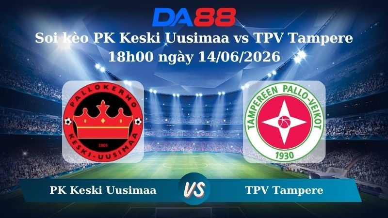 DA88 Nhận định soi kèo PK Keski Uusimaa vs TPV Tampere 18h00 ngày 14/06/2026 – Giải hạng Nhất Phần Lan