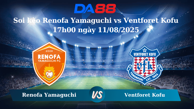 DA88 Nhận định soi kèo Renofa Yamaguchi vs Ventforet Kofu 17h00 ngày 11/08/2025 - Hạng 2 Nhật Bản