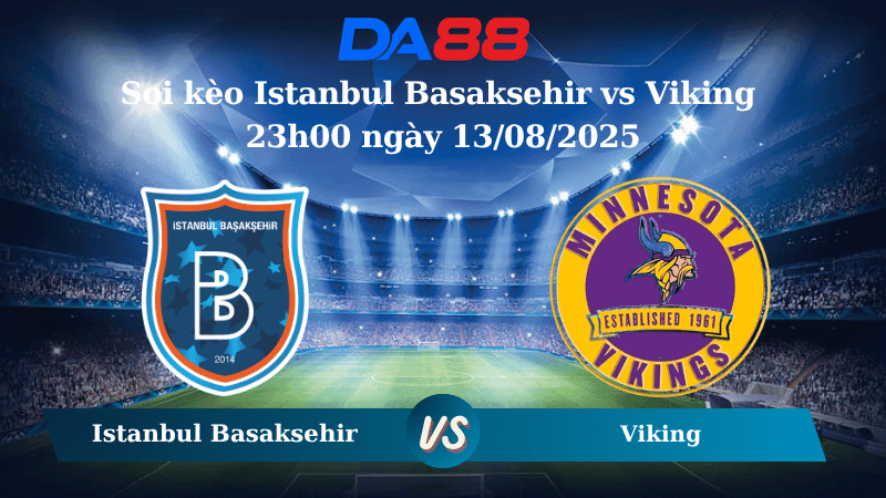 DA88 Nhận định soi kèo Istanbul Basaksehir vs Viking 23h00 ngày 13/08/2025 - Vòng loại Conference League
