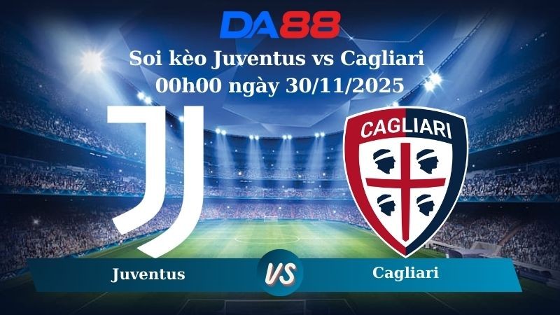 DA88 Nhận định soi kèo Juventus vs Cagliari 00h00 ngày 30/11/2025 – Serie A